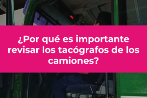 Por qué es importante revisar los tacógrafos de los camiones